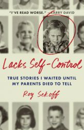 Lacks Self-Control: True Stories I Waited Until My Parents Died to Tell by Roy Sekoff Paperback Book