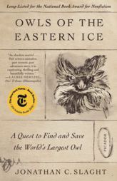 Owls of the Eastern Ice by Jonathan C. Slaght Paperback Book