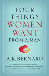 Four Things Women Want from a Man by A. R. Bernard Paperback Book