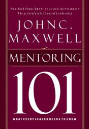 Mentoring 101: What Every Leader Needs to Know by John C. Maxwell Paperback Book