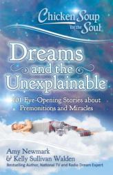 Chicken Soup for the Soul: Dreams, Premonitions and the Unexplainable: 101 Eye Opening Stories about Mysteries and Miracles by Amy Newmark Paperback Book