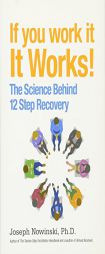 If You Work It, It Works!: The Science Behind 12 Step Recovery by Joseph Nowinski Paperback Book