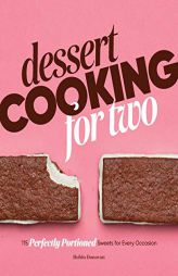 Dessert Cooking for Two: 115 Perfectly Portioned Sweets for Every Occasion by Robin Donovan Paperback Book