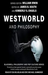 Westworld and Philosophy: If You Go Looking for the Truth, Get the Whole Thing by William Irwin Paperback Book