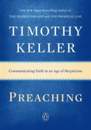 Preaching: Communicating Faith in an Age of Skepticism by Timothy Keller Paperback Book