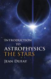 Introduction to Astrophysics: The Stars (Dover Books on Physics) by Jean Dufay Paperback Book