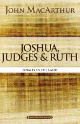 Joshua, Judges, and Ruth: Finally in the Land by John F. MacArthur Paperback Book