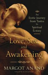 Love, Sex, and Awakening: An Erotic Journey from Tantra to Spiritual Ecstasy by Margot Anand Paperback Book