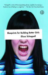 Blueprints for Building Better Girls: Fiction by Elissa Schappell Paperback Book