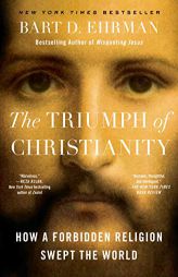 The Triumph of Christianity: How a Forbidden Religion Swept the World by Bart D. Ehrman Paperback Book
