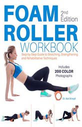 Foam Roller Workbook, 2nd Edition: A Step-By-Step Guide to Stretching, Strengthening and Rehabilitative Techniques by Karl Knopf Paperback Book