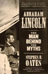 Abraham Lincoln: Man Behind the Myths, The by Stephen B. Oates Paperback Book