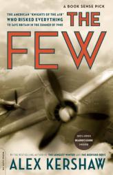 The Few: The American 'Knights of the Air' Who Risked Everything to Save Britain in the Summer of 1940 by Alex Kershaw Paperback Book