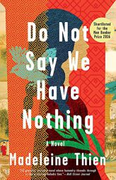 Do Not Say We Have Nothing: A Novel by Madeleine Thien Paperback Book