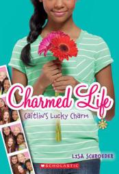 Charmed Life #1: Caitlin's Lucky Charm by Lisa Schroeder Paperback Book
