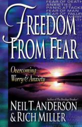 Freedom from Fear: Overcoming Worry and Anxiety by Neil T. Anderson Paperback Book