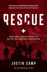 Rescue: When God’s Cavalry Arrives to Deliver You from Quiet Desperation (The WiRE Series for Men) by Justin Camp Paperback Book