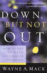Down, But Not Out: How To Get Up When Life Knocks You Down (Strength for Life) by Wayne A. Mack Paperback Book