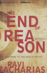 The End of Reason: A Response to the New Atheists by Ravi Zacharias Paperback Book
