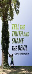 Tell the Truth and Shame the Devil: Recognize the True Enemy and Join to Fight Him by Gerard Menuhin Paperback Book