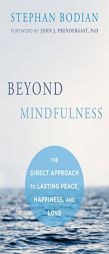 Beyond Mindfulness: The Direct Approach to Lasting Peace, Happiness, and Love by Stephan Bodian Paperback Book