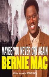 Maybe You Never Cry Again by Bernie Mac Paperback Book