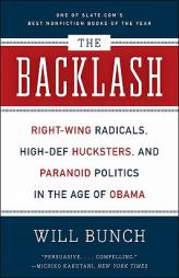 The Backlash: Right-Wing Radicals, High-Def Hucksters, and Paranoid Politics in the Age of Obama by Will Bunch Paperback Book