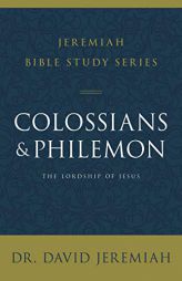 Colossians and Philemon: The Lordship of Jesus by David Jeremiah Paperback Book