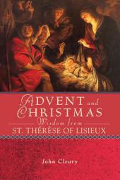 Advent and Christmas Wisdom from St. Thérèse of Lisieux by John Cleary Paperback Book