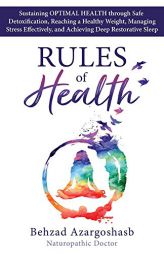 Rules of Health: Sustaining Optimal Health Through Safe Detoxification, Reaching a Healthy Weight, Managing Stress Effectively, and Achieving Deep Res by Behzad Azargoshasb Paperback Book