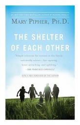 The Shelter of Each Other by Mary Pipher Paperback Book
