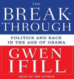 Breakthrough: Politics and Race in the Age of Obama by Gwen Ifill Paperback Book