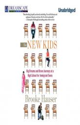 The New Kids: Big Dreams and Brave Journeys at a High School for Immigrant Teens by Brooke Hauser Paperback Book