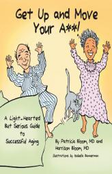 GET UP AND MOVE YOUR A**! - A Light-Hearted but Serious Guide to Successful Aging by Patricia Bloom MD Paperback Book