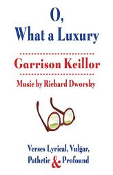 O, What a Luxury: Verses Lyrical, Vulgar, Pathetic & Profound by Garrison Keillor Paperback Book