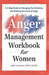 The Anger Management Workbook for Women: A 5-Step Guide to Managing Your Emotions and Breaking the Cycle of Anger by Julie Catalano Paperback Book