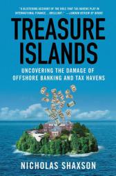 Treasure Islands: Uncovering the Damage of Offshore Banking and Tax Havens by Nicholas Shaxson Paperback Book
