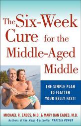 The 6-Week Cure for the Middle-Aged Middle: The Simple Plan to Flatten Your Belly Fast! by Michael R. Eades Paperback Book
