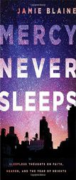 Mercy Never Sleeps: Sleepless Thoughts on Faith, Heaven, and the Fear of Heights by Jamie Blaine Paperback Book