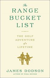 The Range Bucket List: The Golf Adventure of a Lifetime by James Dodson Paperback Book