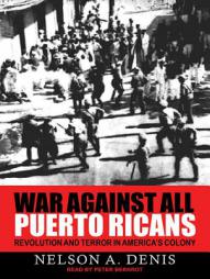 War Against All Puerto Ricans: Revolution and Terror in America's Colony by Nelson A. Denis Paperback Book