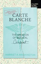 Carte Blanche: The Erosion of Medical Consent by Harriet A. Washington Paperback Book