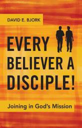 Every Believer a Disciple! by David Bjork Paperback Book
