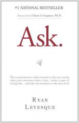 Ask: The Counterintuitive Online Formula to Discover Exactly What Your Customers Want to Buy...Create a Mass of Raving Fans...and Take Any Business to by Ryan Levesque Paperback Book
