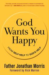 God Wants You Happy: From Self-Help to God's Help by Jonathan Morris Paperback Book