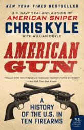 American Gun: A History of the U.S. in Ten Firearms by Chris Kyle Paperback Book
