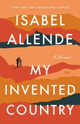 My Invented Country: A Memoir by Isabel Allende Paperback Book