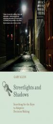 Streetlights and Shadows: Searching for the Keys to Adaptive Decision Making by Gary Klein Paperback Book