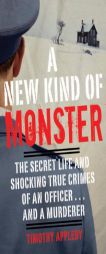 A New Kind of Monster: The Secret Life and Chilling Crimes of an Officer...and a Murderer by Timothy Applebee Paperback Book