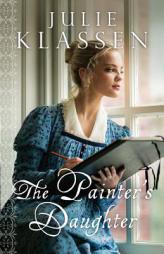 The Painter's Daughter by Julie Klassen Paperback Book